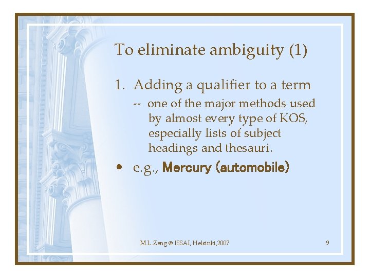 To eliminate ambiguity (1) 1. Adding a qualifier to a term -- one of