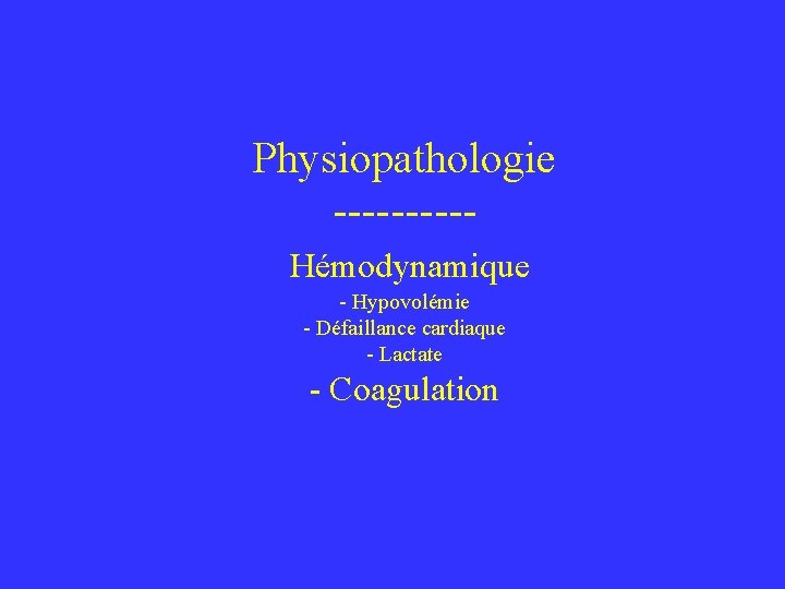 Physiopathologie ----- Hémodynamique - Hypovolémie - Défaillance cardiaque - Lactate - Coagulation 