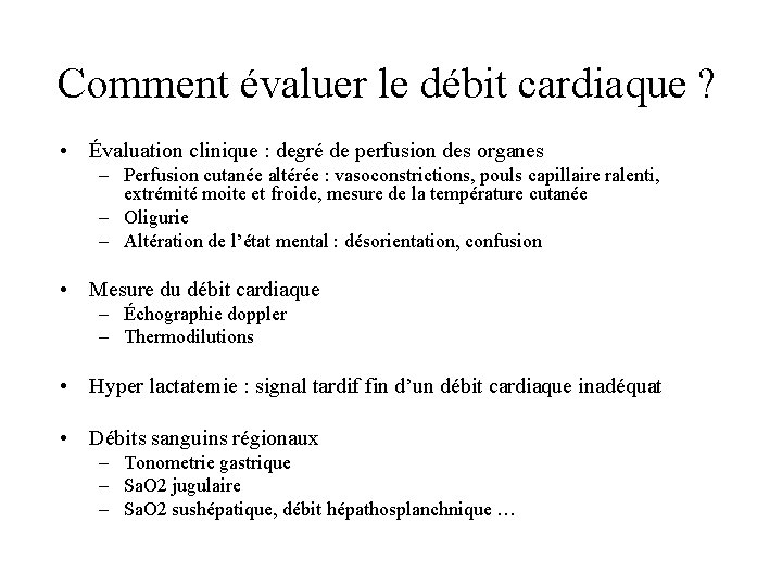 Comment évaluer le débit cardiaque ? • Évaluation clinique : degré de perfusion des