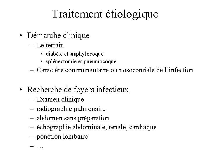 Traitement étiologique • Démarche clinique – Le terrain • diabète et staphylocoque • splénectomie