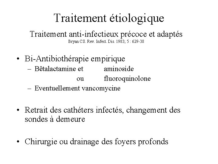 Traitement étiologique Traitement anti-infectieux précoce et adaptés Bryan CS. Rev. Infect. Dis. 1983; 5