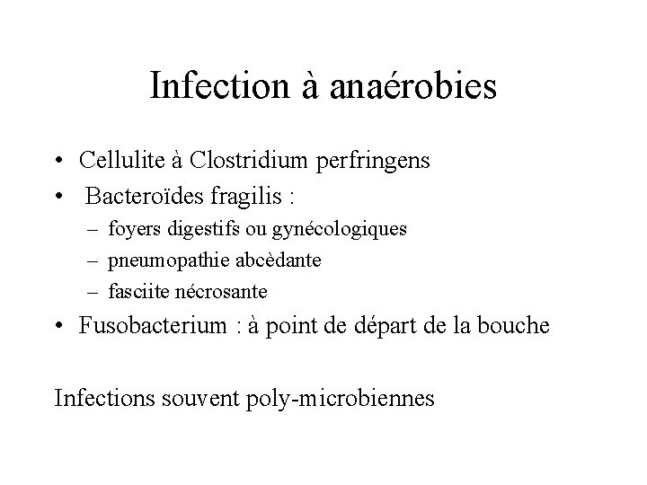 Infection à anaérobies • Cellulite à Clostridium perfringens • Bacteroïdes fragilis : – foyers