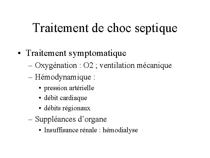 Traitement de choc septique • Traitement symptomatique – Oxygénation : O 2 ; ventilation