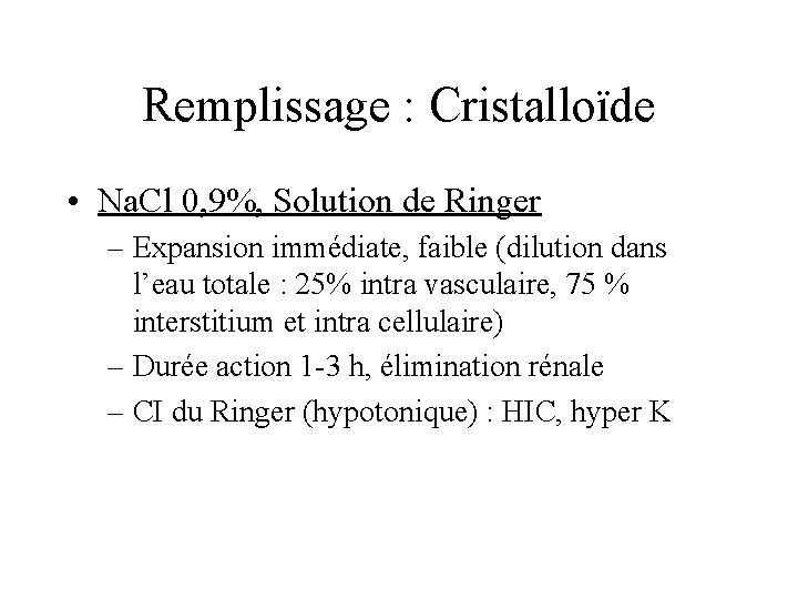 Remplissage : Cristalloïde • Na. Cl 0, 9%, Solution de Ringer – Expansion immédiate,