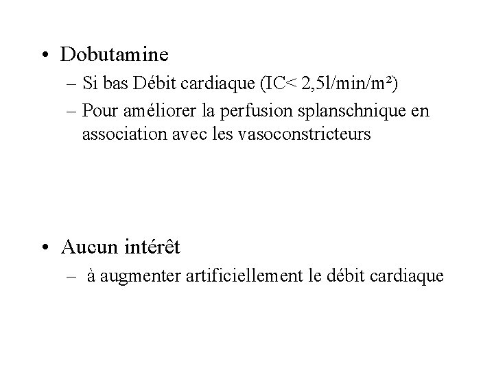  • Dobutamine – Si bas Débit cardiaque (IC< 2, 5 l/min/m²) – Pour