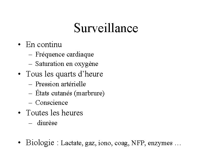 Surveillance • En continu – Fréquence cardiaque – Saturation en oxygène • Tous les