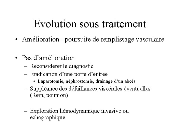 Evolution sous traitement • Amélioration : poursuite de remplissage vasculaire • Pas d’amélioration –