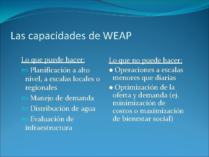 Las capacidades de WEAP Lo que puede hacer: Planificación a alto nivel, a escalas