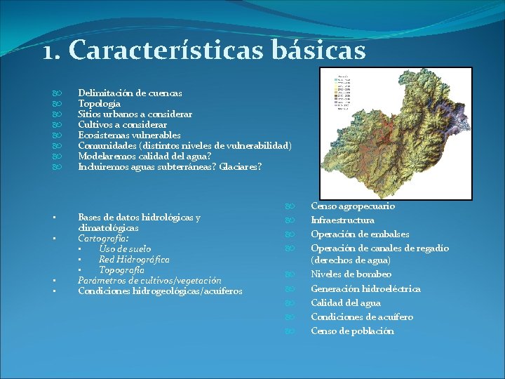 1. Características básicas • • Delimitación de cuencas Topología Sitios urbanos a considerar Cultivos