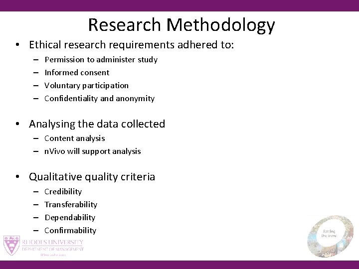 Research Methodology • Ethical research requirements adhered to: – – Permission to administer study