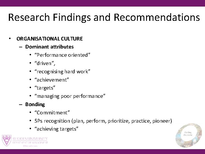 Research Findings and Recommendations • ORGANISATIONAL CULTURE – Dominant attributes • “Performance oriented” •