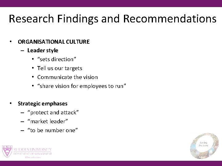 Research Findings and Recommendations • ORGANISATIONAL CULTURE – Leader style • “sets direction” •