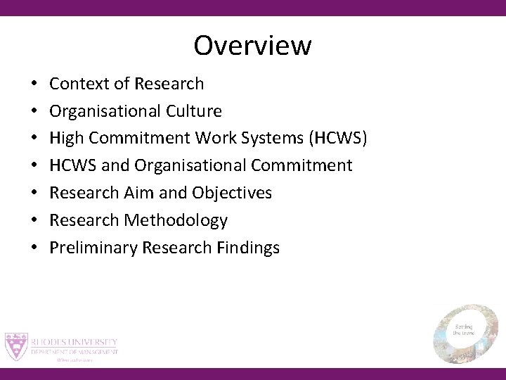 Overview • • Context of Research Organisational Culture High Commitment Work Systems (HCWS) HCWS