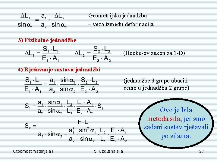 Geometrijska jednadžba – veza između deformacija 3) Fizikalne jednadžbe (Hooke-ov zakon za 1 -D) Geometrijska jednadžba – veza između deformacija 3) Fizikalne jednadžbe (Hooke-ov zakon za 1 -D)