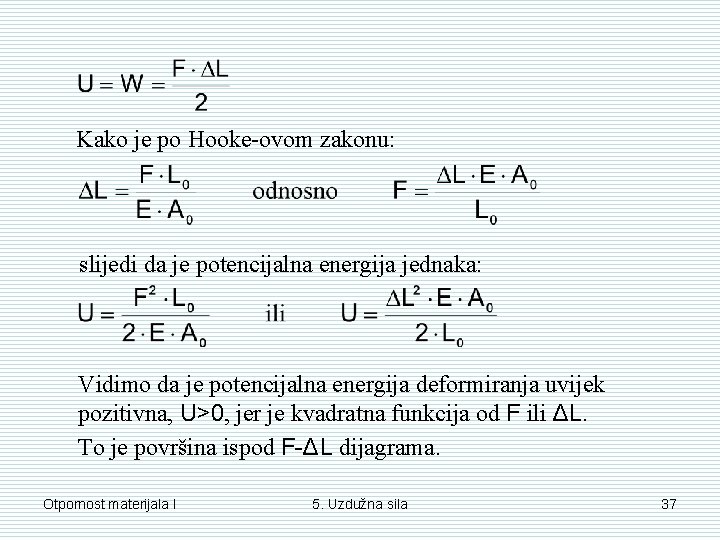 Kako je po Hooke-ovom zakonu: slijedi da je potencijalna energija jednaka: Vidimo da je Kako je po Hooke-ovom zakonu: slijedi da je potencijalna energija jednaka: Vidimo da je