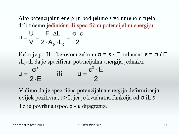Ako potencijalnu energiju podijelimo s volumenom tijela dobit ćemo jediničnu ili specifičnu potencijalnu energiju: Ako potencijalnu energiju podijelimo s volumenom tijela dobit ćemo jediničnu ili specifičnu potencijalnu energiju:
