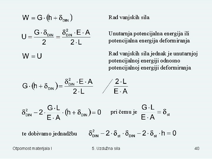 Rad vanjskih sila Unutarnja potencijalna energija ili potencijalna energija deformiranja Rad vanjskih sila jednak Rad vanjskih sila Unutarnja potencijalna energija ili potencijalna energija deformiranja Rad vanjskih sila jednak