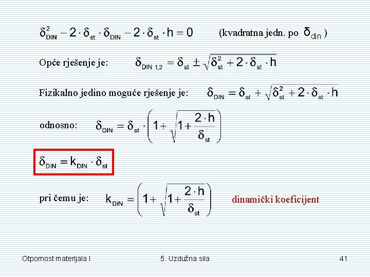 (kvadratna jedn. po δdin ) Opće rješenje je: Fizikalno jedino moguće rješenje je: odnosno: (kvadratna jedn. po δdin ) Opće rješenje je: Fizikalno jedino moguće rješenje je: odnosno: