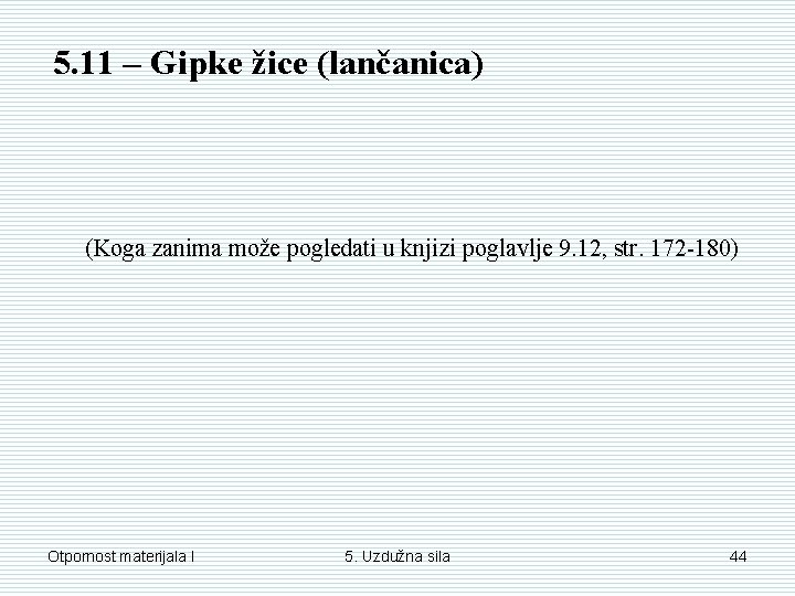 5. 11 – Gipke žice (lančanica) (Koga zanima može pogledati u knjizi poglavlje 9. 5. 11 – Gipke žice (lančanica) (Koga zanima može pogledati u knjizi poglavlje 9.