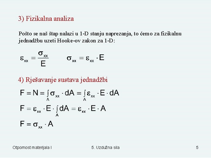 3) Fizikalna analiza Pošto se naš štap nalazi u 1 -D stanju naprezanja, to 3) Fizikalna analiza Pošto se naš štap nalazi u 1 -D stanju naprezanja, to