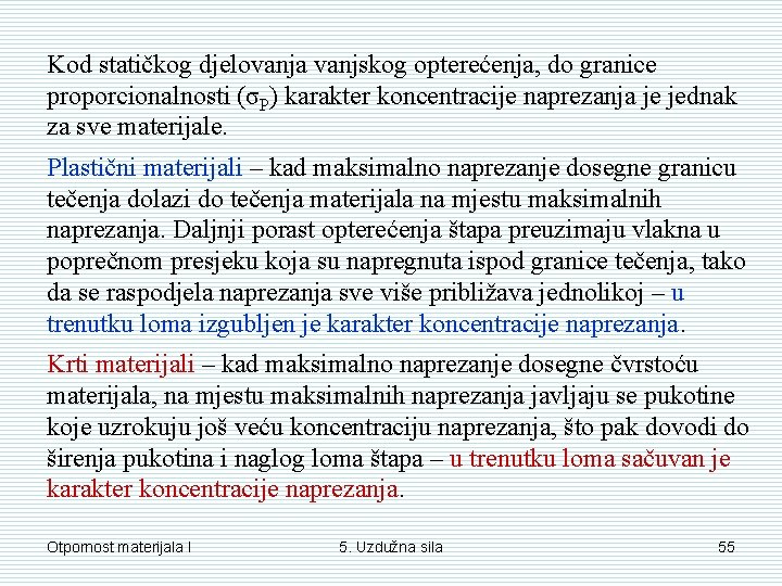 Kod statičkog djelovanja vanjskog opterećenja, do granice proporcionalnosti (σP) karakter koncentracije naprezanja je jednak Kod statičkog djelovanja vanjskog opterećenja, do granice proporcionalnosti (σP) karakter koncentracije naprezanja je jednak