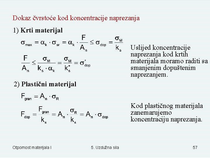 Dokaz čvrstoće kod koncentracije naprezanja 1) Krti materijal Uslijed koncentracije naprezanja kod krtih materijala Dokaz čvrstoće kod koncentracije naprezanja 1) Krti materijal Uslijed koncentracije naprezanja kod krtih materijala