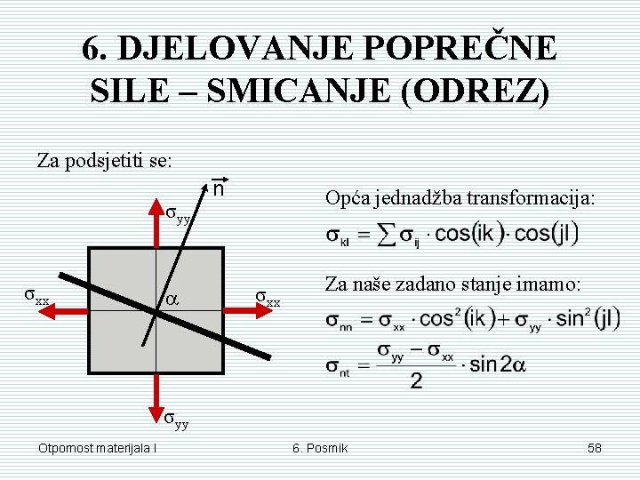 6. DJELOVANJE POPREČNE SILE – SMICANJE (ODREZ) Za podsjetiti se: σyy σxx n Opća 6. DJELOVANJE POPREČNE SILE – SMICANJE (ODREZ) Za podsjetiti se: σyy σxx n Opća