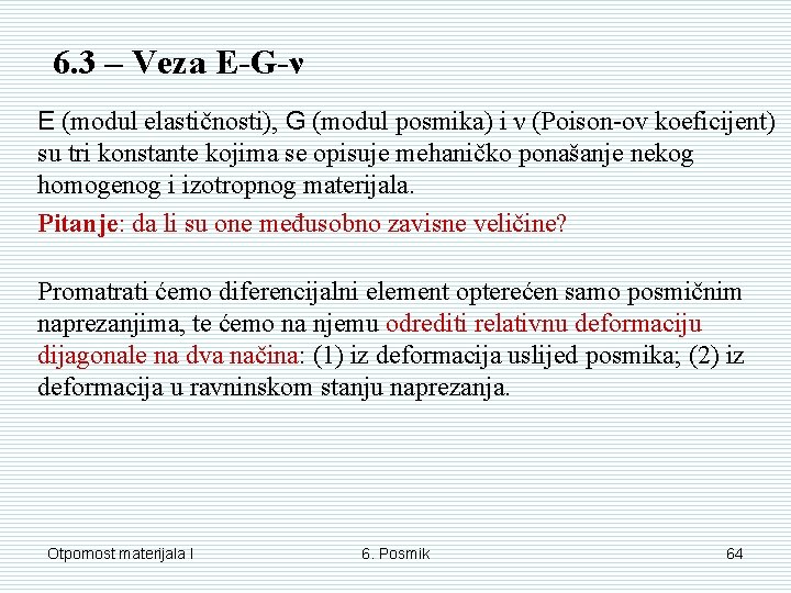 6. 3 – Veza E-G-ν E (modul elastičnosti), G (modul posmika) i ν (Poison-ov 6. 3 – Veza E-G-ν E (modul elastičnosti), G (modul posmika) i ν (Poison-ov