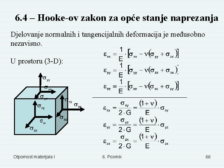 6. 4 – Hooke-ov zakon za opće stanje naprezanja Djelovanje normalnih i tangencijalnih deformacija 6. 4 – Hooke-ov zakon za opće stanje naprezanja Djelovanje normalnih i tangencijalnih deformacija