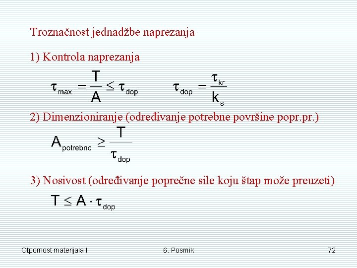 Troznačnost jednadžbe naprezanja 1) Kontrola naprezanja 2) Dimenzioniranje (određivanje potrebne površine popr. ) 3) Troznačnost jednadžbe naprezanja 1) Kontrola naprezanja 2) Dimenzioniranje (određivanje potrebne površine popr. ) 3)