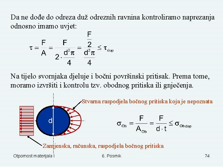 Da ne dođe do odreza duž odreznih ravnina kontroliramo naprezanja odnosno imamo uvjet: Na Da ne dođe do odreza duž odreznih ravnina kontroliramo naprezanja odnosno imamo uvjet: Na