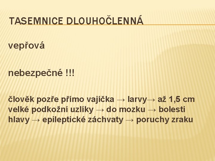 TASEMNICE DLOUHOČLENNÁ vepřová nebezpečné !!! člověk pozře přímo vajíčka → larvy→ až 1, 5