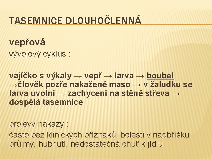 TASEMNICE DLOUHOČLENNÁ vepřová vývojový cyklus : vajíčko s výkaly → vepř → larva →