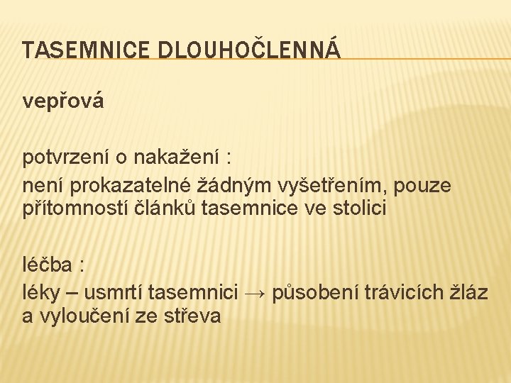 TASEMNICE DLOUHOČLENNÁ vepřová potvrzení o nakažení : není prokazatelné žádným vyšetřením, pouze přítomností článků