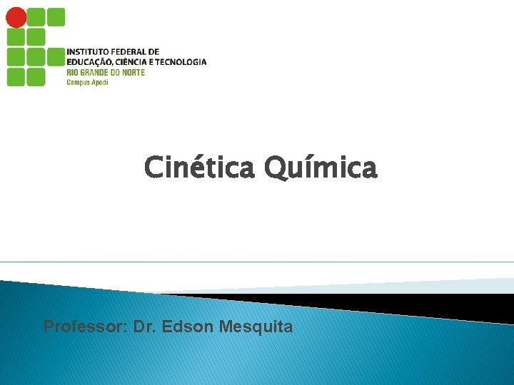 Cinética Química Professor: Dr. Edson Mesquita 