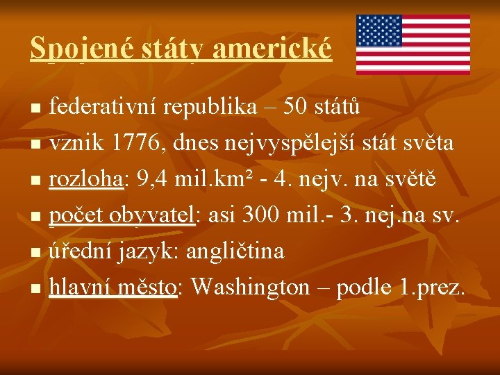 Spojené státy americké federativní republika – 50 států n vznik 1776, dnes nejvyspělejší stát