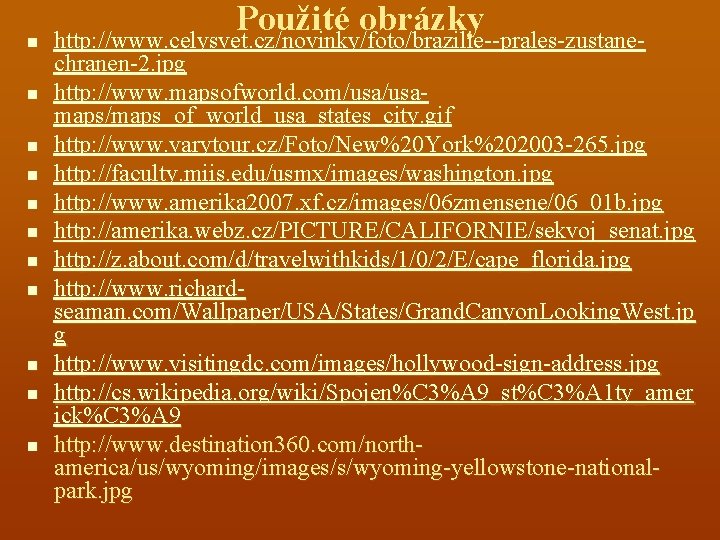 n n n Použité obrázky http: //www. celysvet. cz/novinky/foto/brazilie--prales-zustane- http: //www. celysvet. cz/novinky/foto/brazilie--prales-zustanechranen-2. jpg