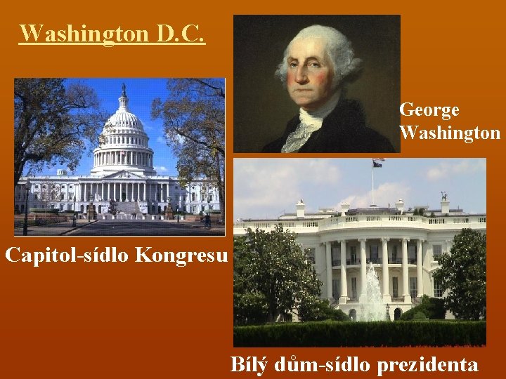 Washington D. C. George Washington Capitol-sídlo Kongresu Bílý dům-sídlo prezidenta 