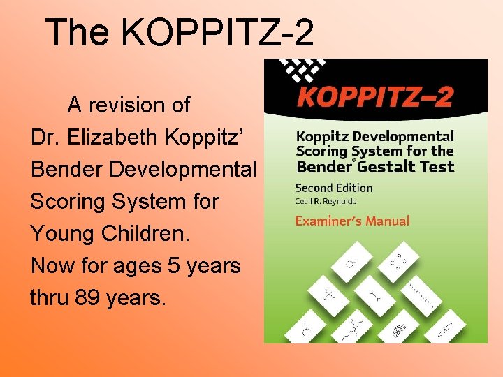 The KOPPITZ-2 A revision of Dr. Elizabeth Koppitz’ Bender Developmental Scoring System for Young