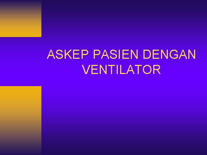 ASKEP PASIEN DENGAN VENTILATOR 