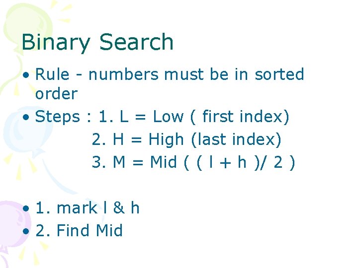 Binary Search • Rule - numbers must be in sorted order • Steps :