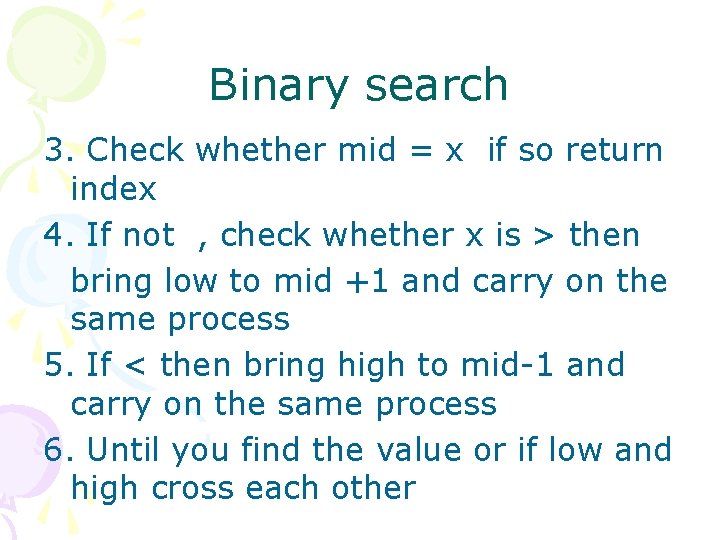 Binary search 3. Check whether mid = x if so return index 4. If