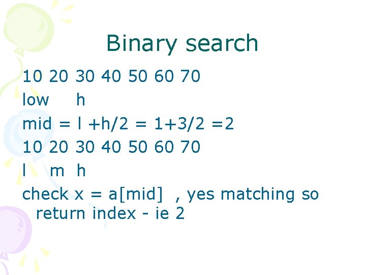 Binary search 10 20 30 40 50 60 70 low h mid = l