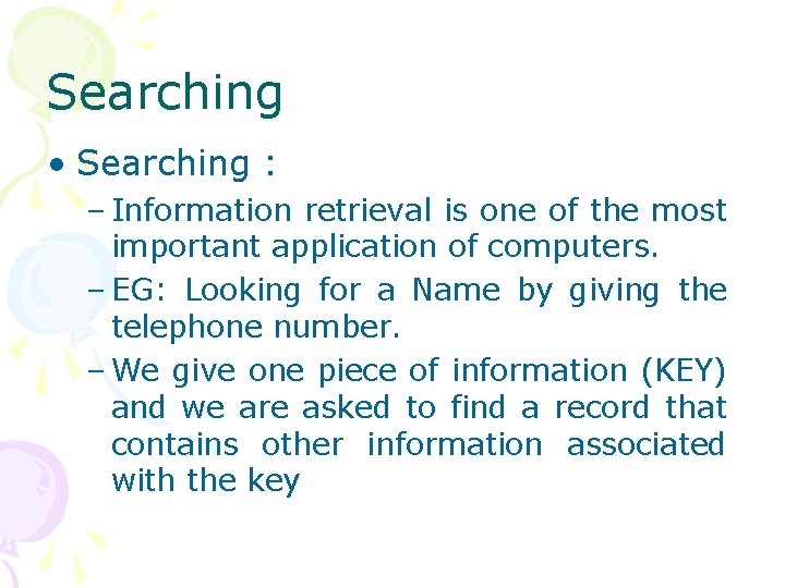 Searching • Searching : – Information retrieval is one of the most important application