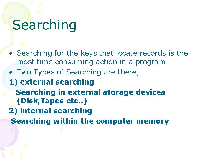 Searching • Searching for the keys that locate records is the most time consuming