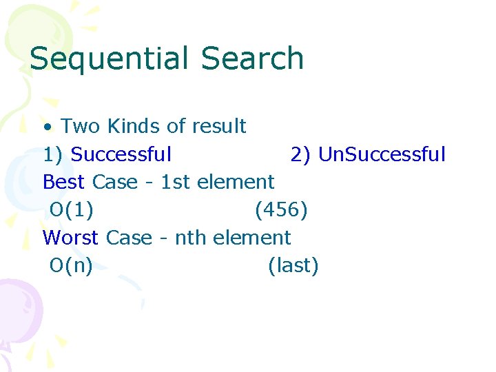 Sequential Search • Two Kinds of result 1) Successful 2) Un. Successful Best Case