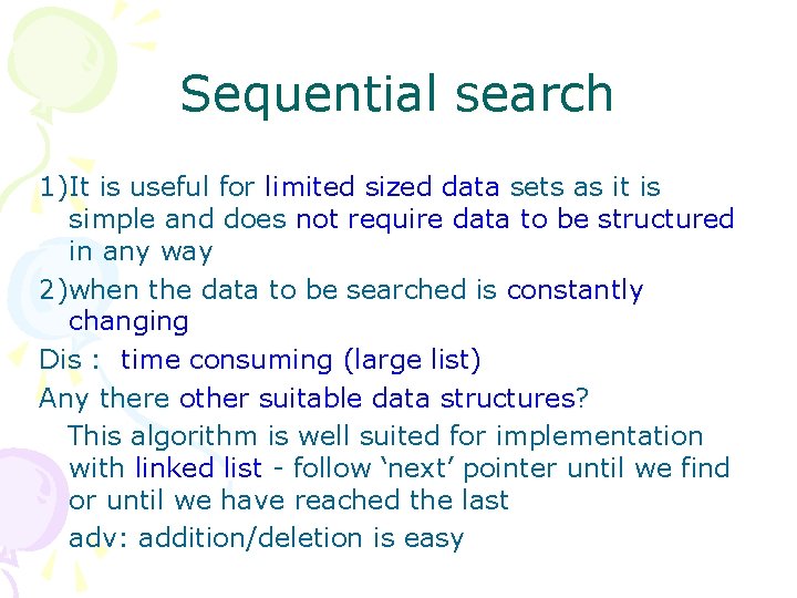 Sequential search 1)It is useful for limited sized data sets as it is simple