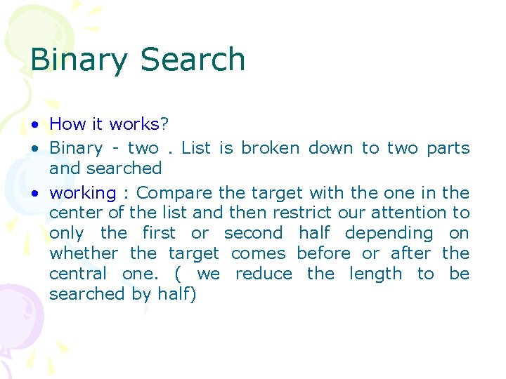 Binary Search • How it works? • Binary - two. List is broken down