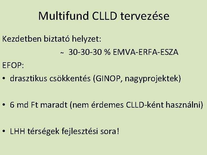 Multifund CLLD tervezése Kezdetben biztató helyzet: 30 -30 -30 % EMVA-ERFA-ESZA EFOP: • drasztikus