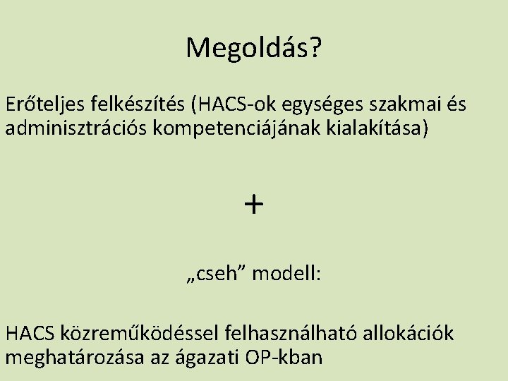 Megoldás? Erőteljes felkészítés (HACS-ok egységes szakmai és adminisztrációs kompetenciájának kialakítása) + „cseh” modell: HACS